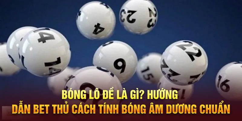 Bóng lô đề là gì? Hướng dẫn bet thủ cách tính bóng âm dương chuẩn