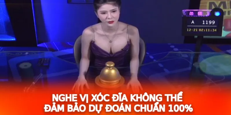 Nghe vị xóc đĩa không thể đảm bảo dự đoán chuẩn 100%