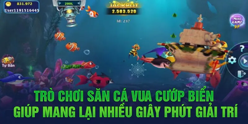 Trò chơi săn cá vua cướp biển giúp mang lại nhiều giây phút giải trí